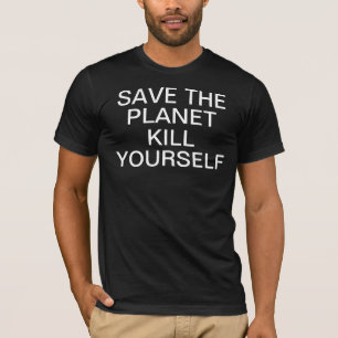Save the planet kill yourself T-Shirt