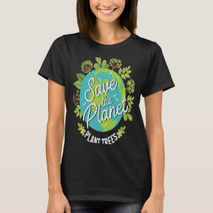 Save the Planet Plant Trees T-Shirt