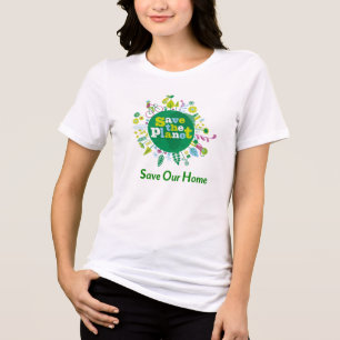 "Save The Planet: Save Our Home" message inspire Tri-Blend Shirt