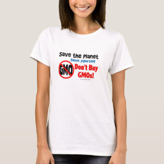 Save the Planet, Save Yourself: Don't Buy GMOs! T-Shirt