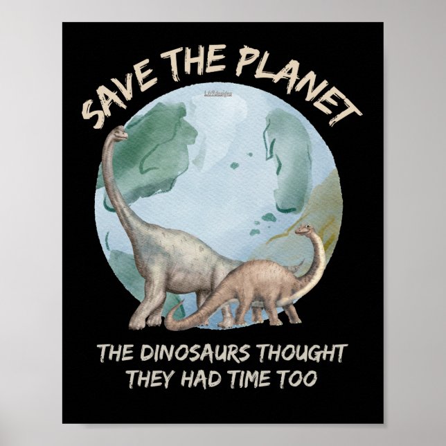 SAVE THE PLANET, THE DINOSAURS THOUGHT THEY HAD... POSTER (Front)