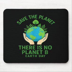 Save The Planet - There Is No Planet B - Go Green Mouse Mat