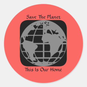 "Save The Planet, This Is Our Home" Stickers. Classic Round Sticker