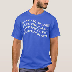 Save The Planet, Trendy Earth Day T-Shirt