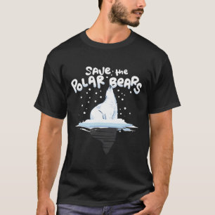 Save The Polar Bears Climate Awareness Earth Day  T-Shirt