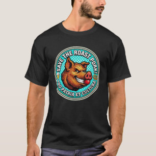 Save the Roast Pork – Pro Patria Et Cultura! T-Shirt