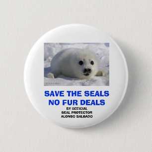 SAVE THE SEALS NO FUR DEALS 6 CM ROUND BADGE