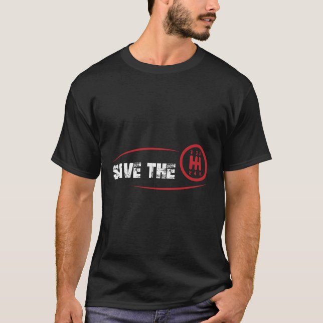 Save The Stick Manual Transmission Three Pedals Gi T-Shirt (Front)