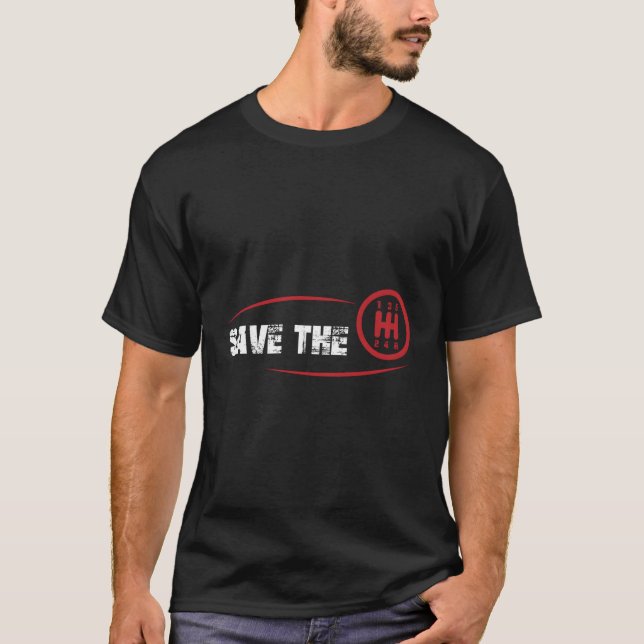 Save The Stick Manual Transmission Three Pedals Gi T-Shirt (Front)