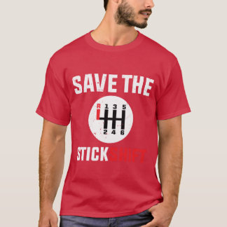 save the stick Stick Shift Car Lover Manual Driver T-Shirt