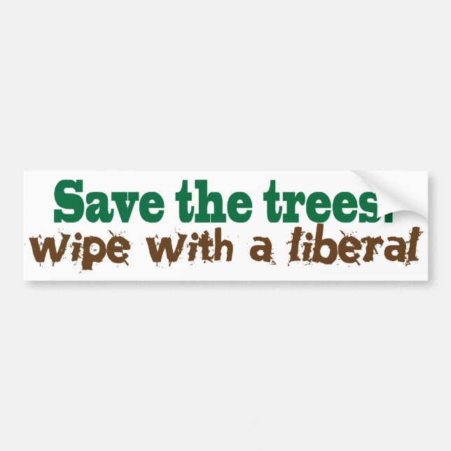 Save the Trees!  Wipe with a liberal! Bumper Sticker (Front)