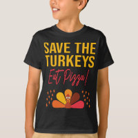 Save The Turkeys Eat Pizza Funny Thanksgiving Joke