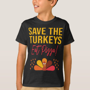 Save The Turkeys Eat Pizza Funny Thanksgiving Joke T-Shirt