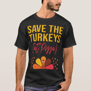Save The Turkeys Eat Pizza Funny Thanksgiving Joke T-Shirt