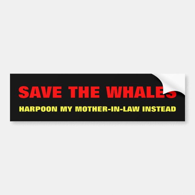 Save The Whales, Harpoon Mother-In-Law Instead Bumper Sticker (Front)