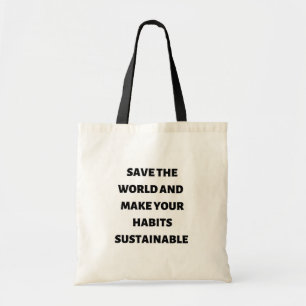 Save the world and make your habits sustainable tote bag