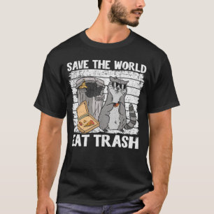 Save The World Eat Trash Funny Raccoon 8 T-Shirt