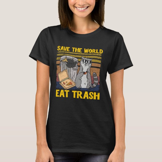 Save The World Eat Trash Garbage Panda Raccoon 8 T-Shirt (Front)