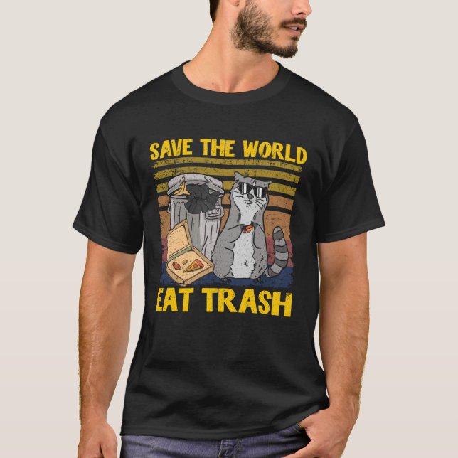 Save The World Eat Trash Garbage Panda Raccoon 8 T-Shirt (Front)