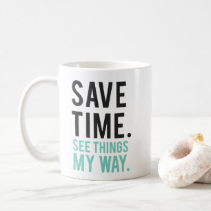 Save Time, See Things My Way Coffee Mug