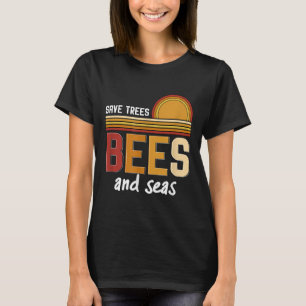 Save Trees Bees And Seas Environmental Protection  T-Shirt