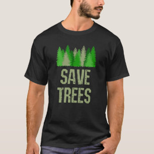 Save Trees Environmental Nature Conservationist T-Shirt