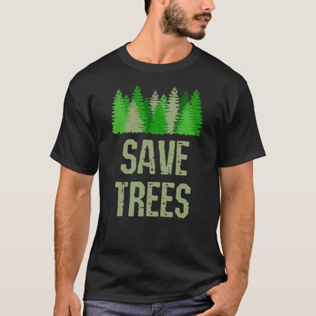 Save Trees Environmental Nature  Conservationist T-Shirt (Front)