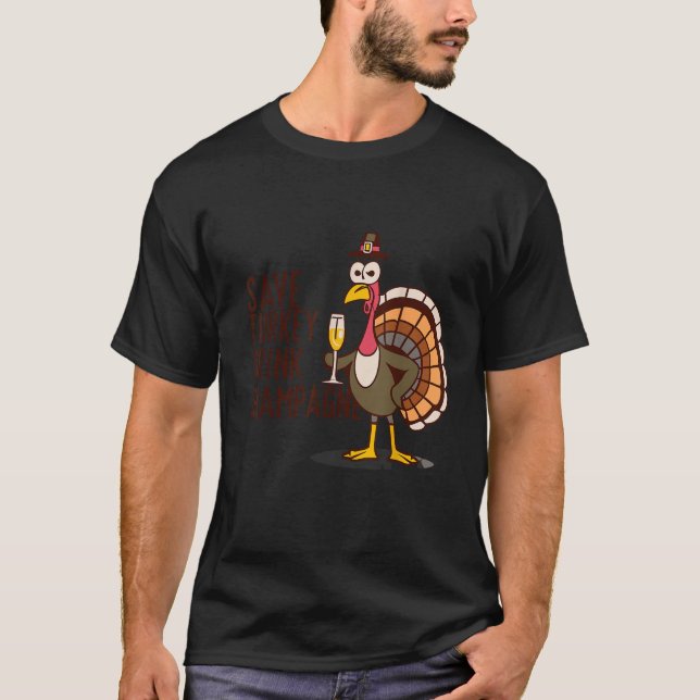 Save Turkey Drink Champagne Vegetarian Thanksgivin T-Shirt (Front)