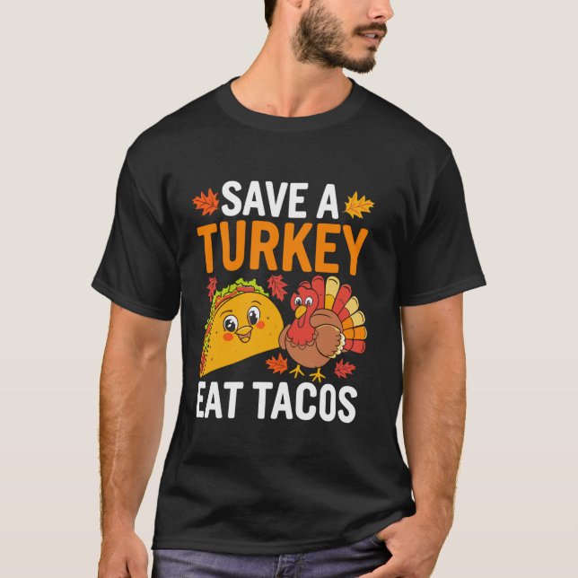 Save Turkey Eat Tacos Mexican Funny Thanksgiving D T-Shirt (Front)