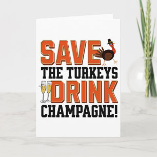 Save Turkeys Drink Champagne  Card
