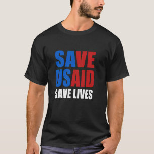 Save USAID Save Lives US Agency International Deve T-Shirt