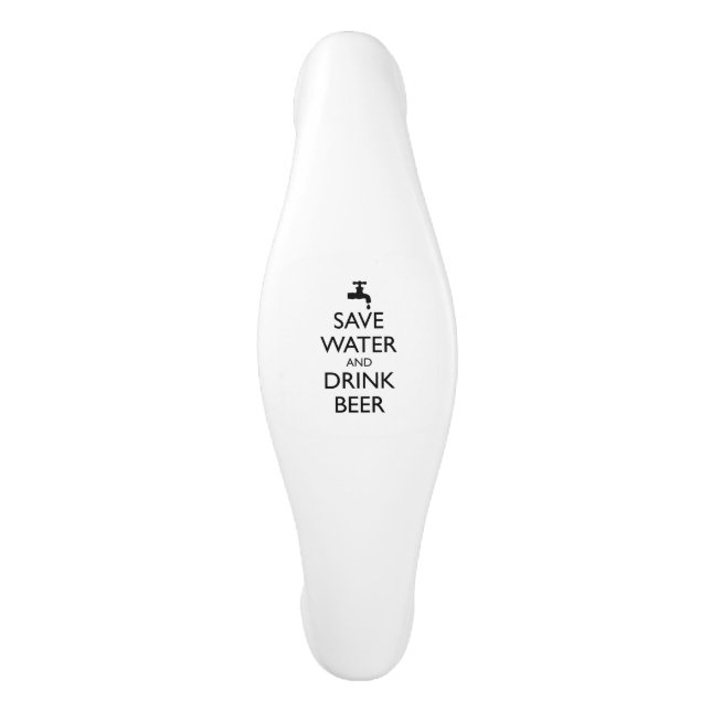 SAVE WATER AND DRINK BEER CERAMIC CABINET PULL (Front)