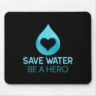 Save Water - Be A Hero. Water-saving Environmental Mouse Mat