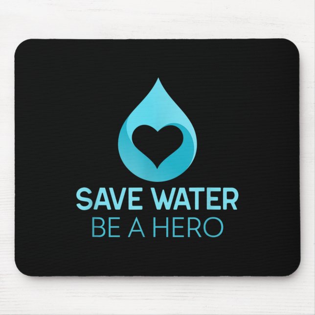 Save Water - Be A Hero. Water-saving Environmental Mouse Mat (Front)