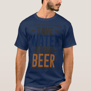 Save Water Drink Beer 1 T-Shirt