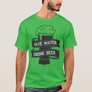 Save Water Drink Beer 2 T-Shirt