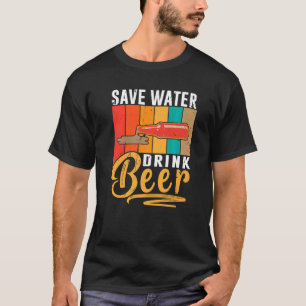 Save Water Drink Beer  Beer Drinking  2 T-Shirt