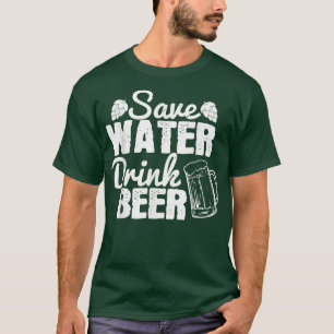 Save Water drink Beer, beer saying beer belly, T-Shirt
