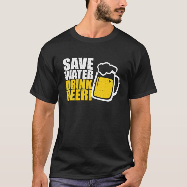 Save Water Drink Beer Beer T-Shirt (Front)