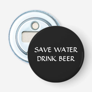 Save water, drink beer bottle opener