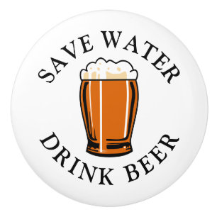 Save Water Drink Beer Ceramic Knob
