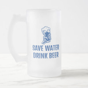Save Water-Drink Beer, Funny Beer Saying Frosted Glass Beer Mug