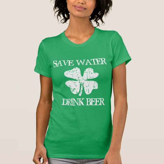 SAVE WATER DRINK BEER Funny St Patricks Day shirt (Front)