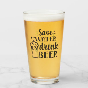 Save Water Drink Beer Glass