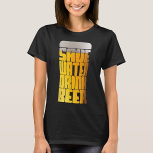 Save Water Drink Beer Party T-Shirt