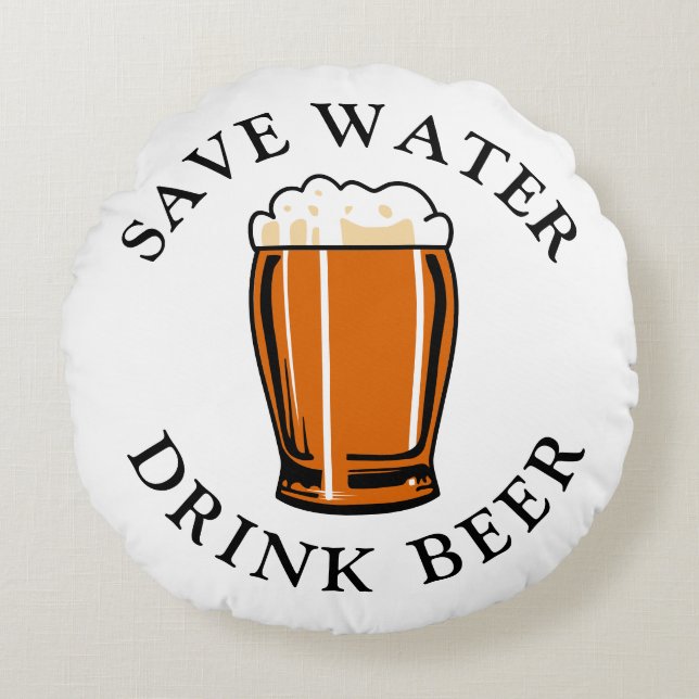 Save Water Drink Beer Round Cushion (Front)