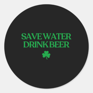 Save Water Drink Beer Shirt Funny St Patricks Day Classic Round Sticker