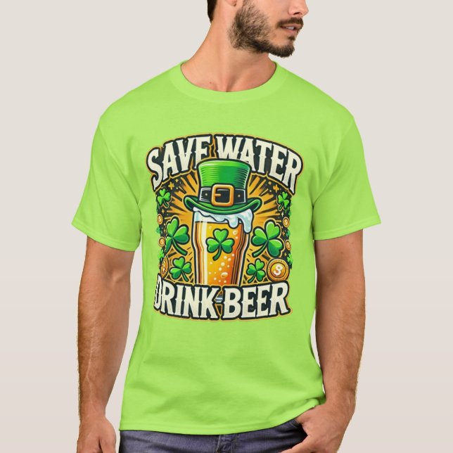 Save Water Drink Beer St. Patrick's Day T-Shirt (Front)