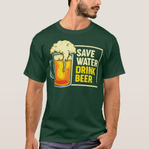 Save Water Drink Beer T-Shirt