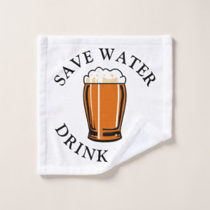 Save Water Drink Beer Wash Cloth